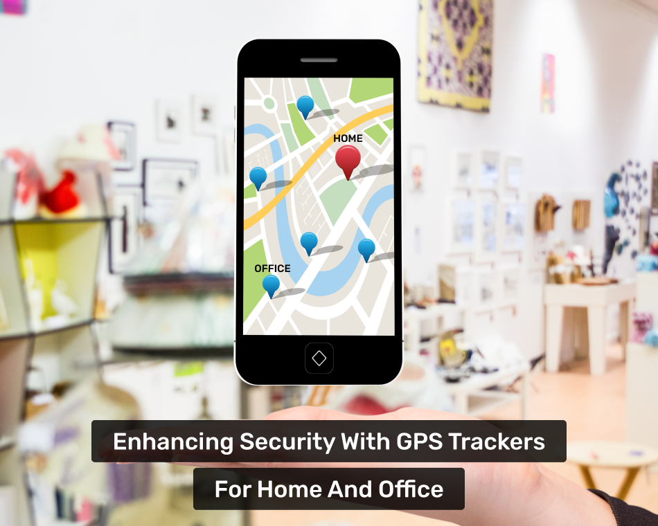 Enhancing Security with GPS Trackers for Home and Office