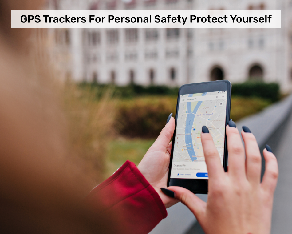 GPS Trackers for Personal Safety Protect Yourself